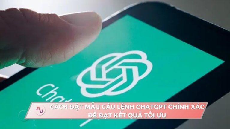 Cách đặt mẫu câu lệnh ChatGPT chính xác để đạt kết quả tối ưu