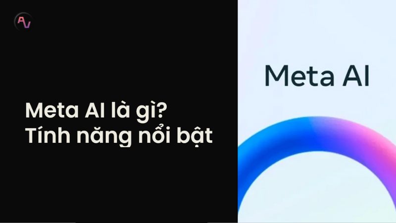 Meta AI là gì? Những tính năng nổi bật của Meta AI