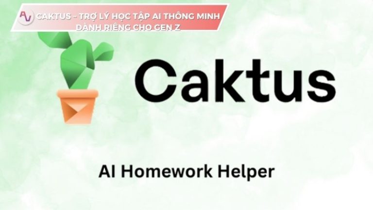 Caktus – Trợ lý học tập AI thông minh dành riêng cho Gen Z