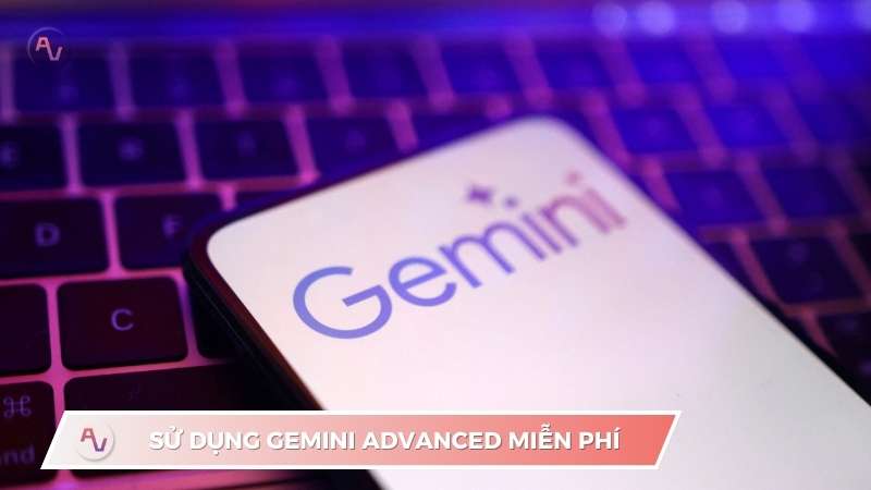 Hướng dẫn cách sử dụng Gemini Advanced miễn phí mà ít ai biết